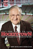 The Road to Hockeytown: Jimmy Devellano's Forty Years in the NHL