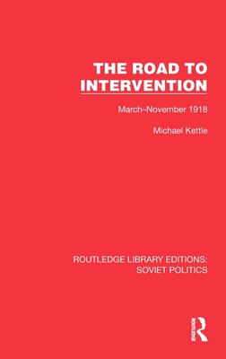 The Road to Intervention: March-November 1918 - Kettle, Michael