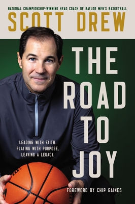 The Road to J.O.Y.: Leading with Faith, Playing with Purpose, Leaving a Legacy - Drew, Scott, and Yaeger, Don