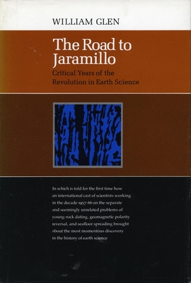 The Road to Jaramillo: Critical Years of the Revolution in Earth Science - Glen, William