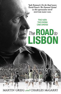 The Road to Lisbon: A Novel - Greig, Martin, and McGarry, Charles E.