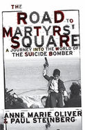 The Road to Martyrs' Square: A Journey Into the World of the Suicide Bomber