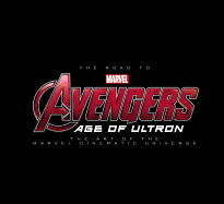 The Road to Marvel's Avengers: Age of Ultron: The Art of the Marvel Cinematic Universe