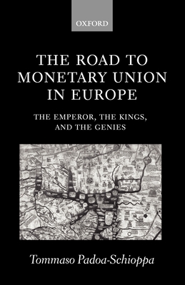 The Road to Monetary Union in Europe: The Emperor, the Kings, and the Genies - Padoa-Schioppa, Tommaso