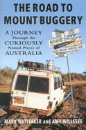 The Road to Mount Buggery: A Journey through the Curiously Named Places of Australia - Whittaker, Mark, and Willesee, Amy