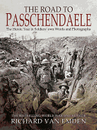 The Road to Passchendaele: The Heroic Year in Soldiers' own Words and Photographs