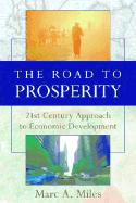 The Road to Prosperity: The 21st Century Approach to Economic Development - Miles, Marc A