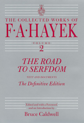 The Road to Serfdom: Text and Documents--The Definitive Edition Volume 2 - Hayek, F A, and Caldwell, Bruce (Introduction by)