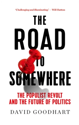 The Road to Somewhere: The Populist Revolt and the Future of Politics - Goodhart, David