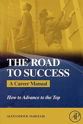 The Road to Success: A Career Manual: How to Advance to the Top - Margulis, Alexander R