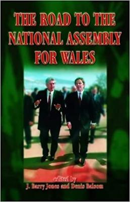 The Road to the National Assembly for Wales - Balsom, Denis (Editor), and Jones, J Barry (Editor)