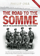 The Road to the Somme: Men of the Ulster Division Tell Their Story