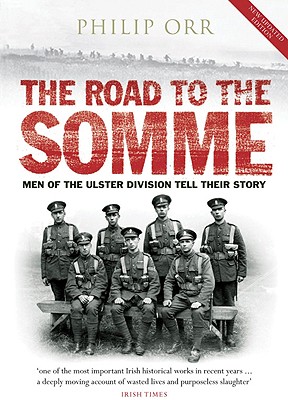 The Road to the Somme: Men of the Ulster Division Tell Their Story - Orr, Philip