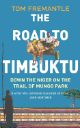 The Road to Timbuktu: Down the Niger on the Trail of Mungo Park