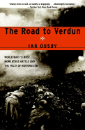 The Road to Verdun: World War I's Most Momentous Battle and the Folly of Nationalism - Ousby, Ian