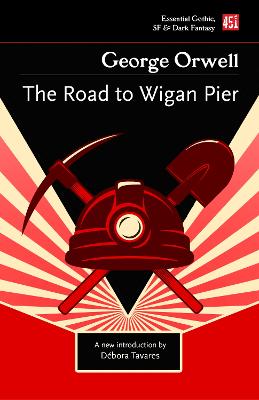 The Road to Wigan Pier - Orwell, George, and Tavares, Debora (Introduction by)