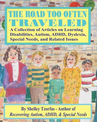 The Road Too Often Traveled -: A Collection of Articles on Learning Disabilities, Autism, ADHD, Dyslexia, Special Needs, and Related Issues - Canzonieri, Sal (Editor), and Tzorfas, Shelley