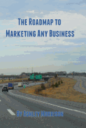 The Roadmap to Marketing Any Business