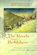 The Roads from Bethlehem: Christmas Literature from Writers Ancient and Modern