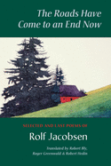 The Roads Have Come to an End Now: Selected and Last Poems of Rolf Jacobsen