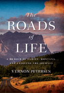 The Roads of Life: A Memoir of Family, Montana, and Enjoying the Journey
