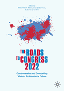 The Roads to Congress 2022: Controversies and Competing Visions for America's Future