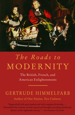 The Roads to Modernity: The British, French, and American Enlightenments - Himmelfarb, Gertrude