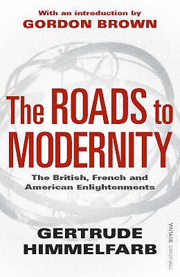 The Roads to Modernity: The British, French and American Enlightenments - Himmelfarb, Gertrude, and Brown, Gordon (Introduction by)