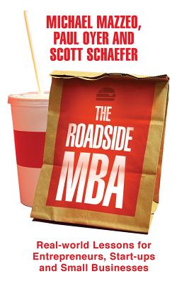The Roadside MBA - Schaefer, Scott, and Oyer, Paul, and Mazzeo, Michael