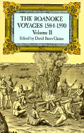 The Roanake Voyages 1584-1590: Documents Toillustrate the English Voyages to North America under the Patent Granted to Walter Raleigh in 1584