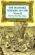 The Roanoke Voyages, 1584-1590: Documents to Illustrate the English Voyages to North America Under the Patent Granted to Walter Rale