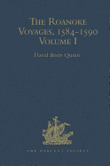 The Roanoke Voyages, 1584-1590: Documents to illustrate the English Voyages to North America under the Patent granted to Walter Raleigh in 1584 Volume I
