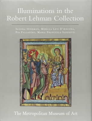 The Robert Lehman Collection at the Metropolitan Museum of Art, Volume IV: Illuminations - Hindman, Sandra, and D'Ancona, Mirella Levi, and Palladino, Pia