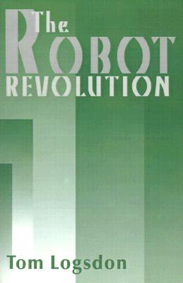 The Robot Revolution - Logsdon, Tom