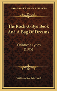 The Rock-A-Bye Book and a Bag of Dreams: Children's Lyrics (1905)
