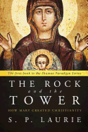 The Rock and the Tower: How Mary Created Christianity
