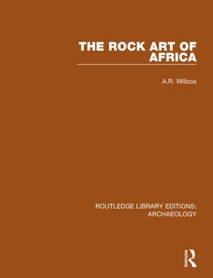 The Rock Art of Africa - Willcox, A.R.