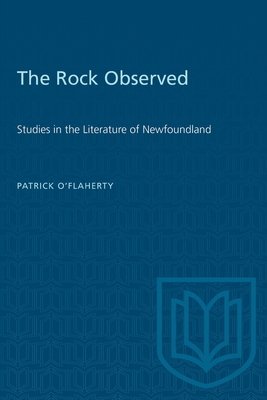 The Rock Observed: Studies in the Literature of Newfoundland - O'Flaherty, Patrick