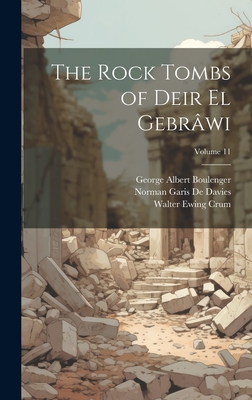 The Rock Tombs of Deir El Gebrwi; Volume 11 - Boulenger, George Albert, and De Davies, Norman Garis, and Crum, Walter Ewing