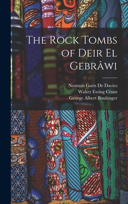 The Rock Tombs of Deir El Gebrwi - Boulenger, George Albert, and De Davies, Norman Garis, and Crum, Walter Ewing