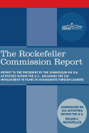 The Rockefeller Commission Report: Report to the President by the Commission on CIA Activities Within the U.S., Including the CIA Involvement in Plans to Assassinate Foreign Leaders