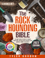 The Rockhounding Bible: [5 in 1] The Most Complete Guide to Finding, Identifying, and Collecting Precious Gems, Minerals, Geodes, and Fossils