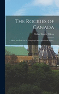 The Rockies of Canada; a rev. and enl. ed. of "Camping in the Canadian Rockies";