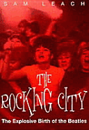 The Rocking City: The Explosive Birth of the Beatles