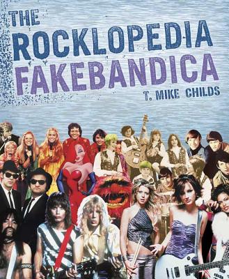 The Rocklopedia Fakebandica - Childs, T Mike