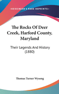 The Rocks Of Deer Creek, Harford County, Maryland: Their Legends And History (1880)