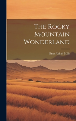 The Rocky Mountain Wonderland - Mills, Enos Abijah