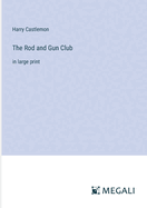 The Rod and Gun Club: in large print