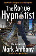 The Rogue Hypnotist: From Mindless Delinquent to Mindful Hypnotist