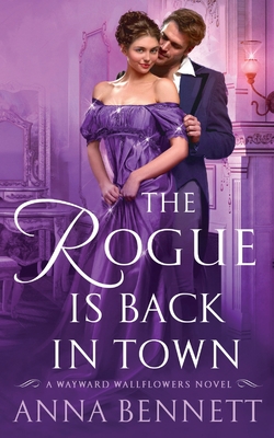 The Rogue Is Back in Town: A Wayward Wallflowers Novel - Bennett, Anna